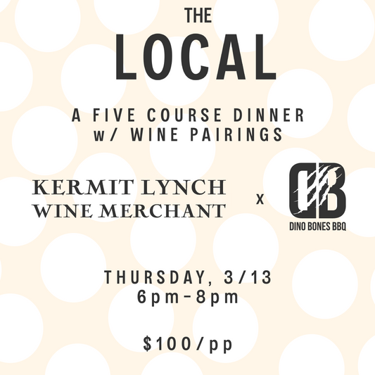 A Dinner w/ Wine Pairings: Hosted by Kermit Lynch's Lisa Strausser & DinoBones BBQ's Hannah Long  - 6pm-8pm - 3/13/25